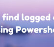 How to find logged on user using Powershell