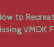 How to recreate missing VMDK file