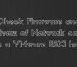 check firmware driver vmware esxi host