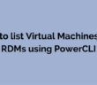 PowerCLI - List VMs with RDM