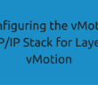 Configuring the vMotion TCP/IP Stack for Layer 3 vMotion