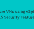 vSphere 6.5 - Secure VMs using vSphere 6.5 Security Features