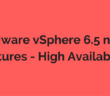 VMware vSphere 6.5 new features - HA