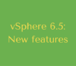 What's new in vSphere 6.5?