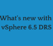 What's new with vSphere 6.5 DRS