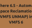 vSphere 6.5 - Automatic Space Reclamation (VMFS UNMAP) in VMFS 6