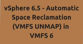 vSphere 6.5 - Automatic Space Reclamation (VMFS UNMAP) in VMFS 6