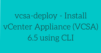 vcsa-deploy - Install vCenter Appliance (VCSA) 6.5 using CLI