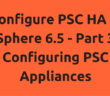 Configure PSC HA in vSphere 6.5 - Part 3 - Configuring PSC Appliances