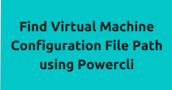 Find Virtual Machine Configuration File Path using Powercli