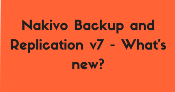 Nakivo Backup and Replication v7 - What's new?
