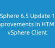 vSphere 6.5 Update 1 - Improvements in HTML5 vSphere Client