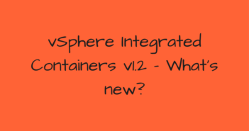 vSphere Integrated Containers v1.2 - What's new?