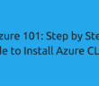 Azure 101: Step by Step Guide to Install Azure CLI 2.0