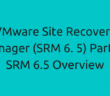 VMware Site Recovery Manager (SRM 6. 5) Part 1 - SRM 6.5 Overview