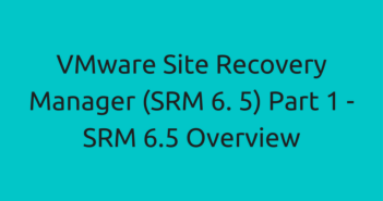 VMware Site Recovery Manager (SRM 6. 5) Part 1 - SRM 6.5 Overview