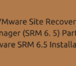 VMware Site Recovery Manager (SRM 6. 5) Part 2 - VMware SRM 6.5 Installation