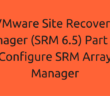 VMware Site Recovery Manager (SRM 6.5) Part 10 - Configure SRM Array Manager