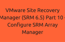 VMware Site Recovery Manager (SRM 6.5) Part 10 - Configure SRM Array Manager
