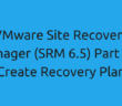 VMware Site Recovery Manager (SRM 6.5) Part 12 - Create Recovery Plan