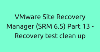 VMware Site Recovery Manager (SRM 6.5) Part 13 - Recovery test clean up