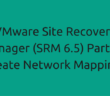 VMware Site Recovery Manager (SRM 6.5) Part 6 - Create Network Mappings