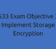 70-533 Exam Objective 3.4 - Implement Storage Encryption