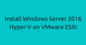 Install Windows Server 2016 Hyper-V on VMware ESXi
