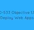 Objective 1.1 - Deploy Web Apps