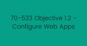 70-533 Objective 1.2 - Configure Web Apps