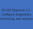 70-533 Objective 1.3 - Configure diagnostics, monitoring, and analytics