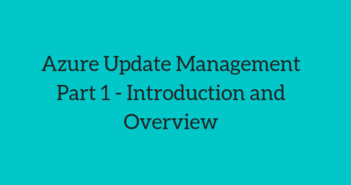 Azure Update Management Part 1 - Introduction and Overview