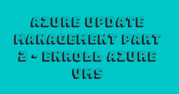Azure Update Management Part 2 - Enroll Azure VMs