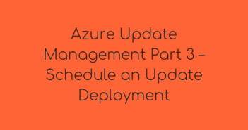 Azure Update Management Part 3 – Schedule an Update Deployment