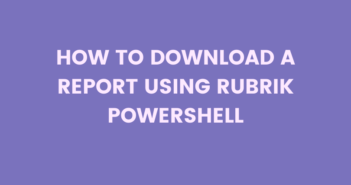 Report using Rubrik PowerShell