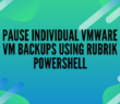 Pause Individual VMware VM Backups using Rubrik PowerShell